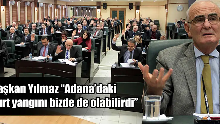Başkan Yılmaz: 'Adana'daki yurt yangını bizde de olabilirdi'