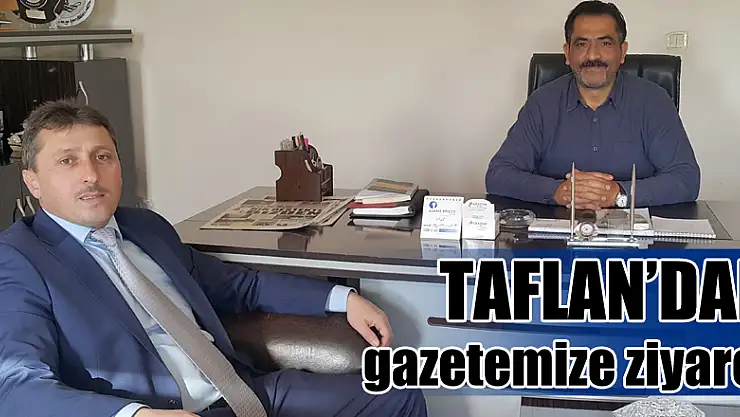 Taflan'dan gazetemize ziyaret