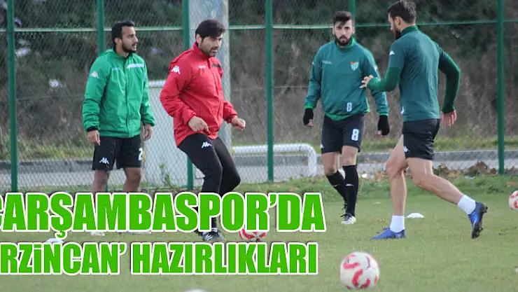 ÇARŞAMBASPOR, ERZİNCAN MAÇINA HAZIRLANIYOR