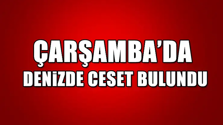 Çarşamba'da denizde ceset bulundu