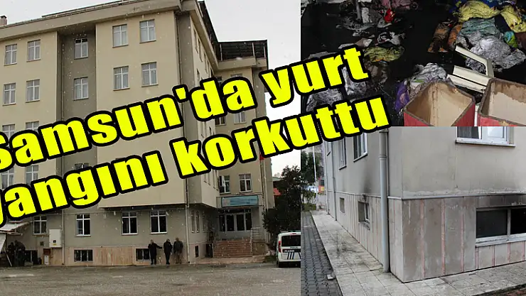  Samsun'da yurt yangını korkuttu