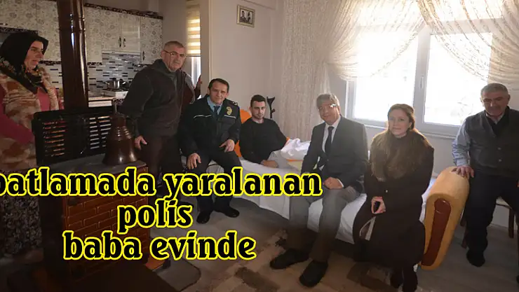  İstanbul'daki patlamada yaralanan polis baba evinde