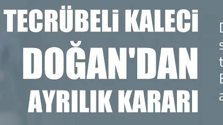 TECRÜBELİ KALECİ DOĞAN'DAN AYRILIK KARARI