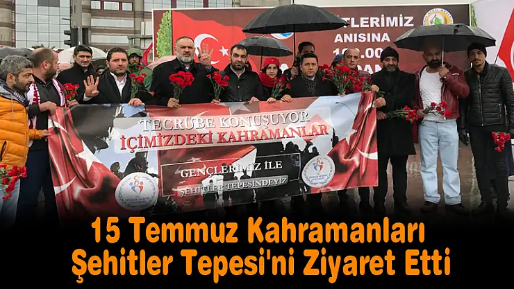 15 Temmuz Kahramanları Şehitler Tepesi'ni Ziyaret Etti