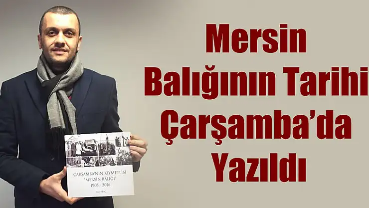 Mersin Balığının Tarihi Çarşamba'da Yazıldı