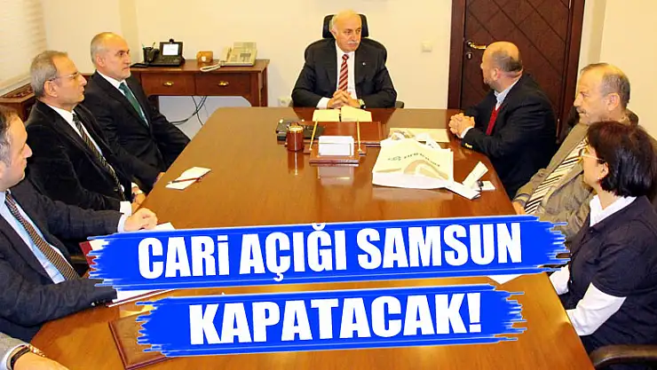 Cari açığı Samsun kapatacak!