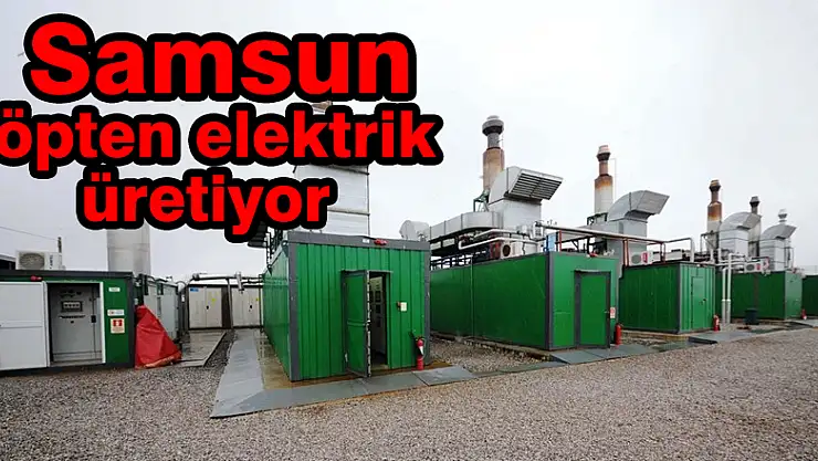  Samsun çöpten elektrik üretiyor