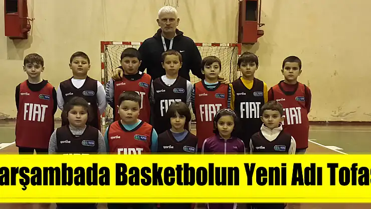 ÇARŞAMBADA BASKETBOLUN YENİ ADI TOFAŞ