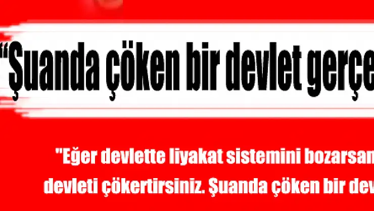 'Şuanda çöken bir devlet gerçeğiyle karşı karşıyayız'