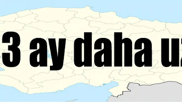 OHAL 3 ay daha uzatıldı
