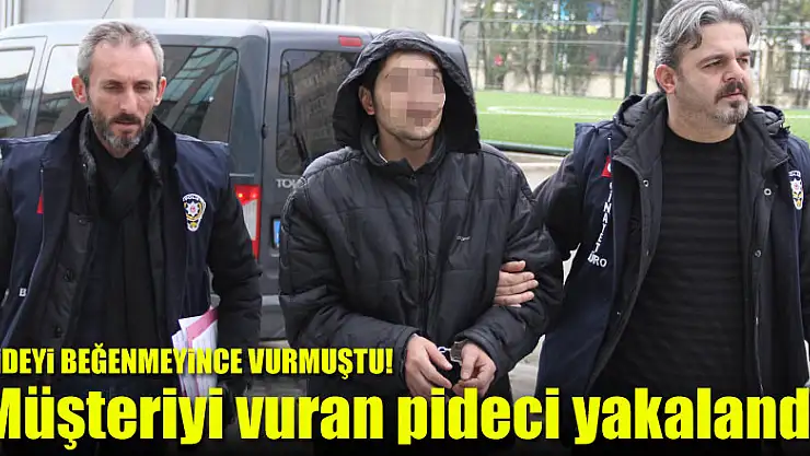 Müşteriyi vuran pideci yakalandı