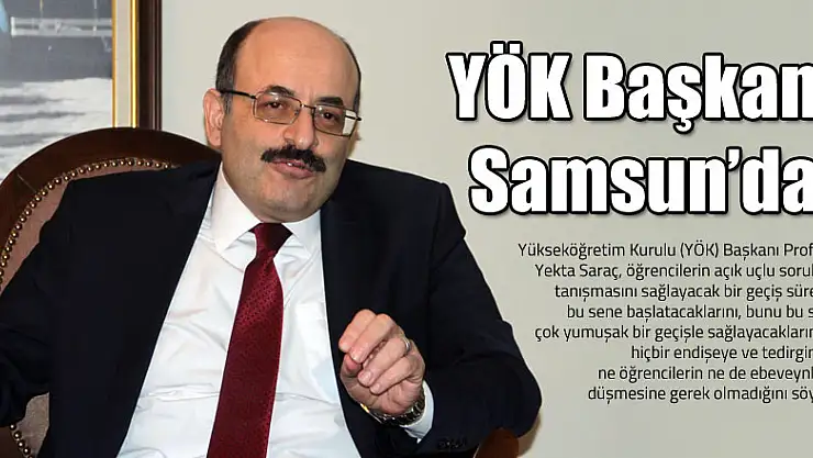 YÖK Başkanı Samsun'da!