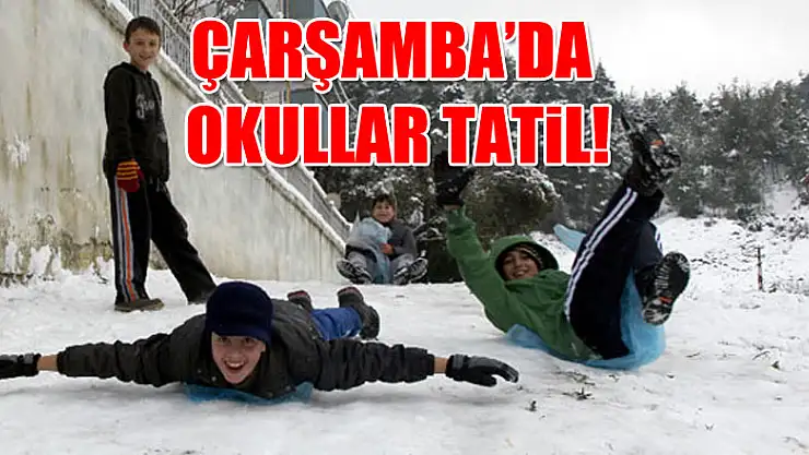 ÇARŞAMBA'DA OKULLAR TATİL!