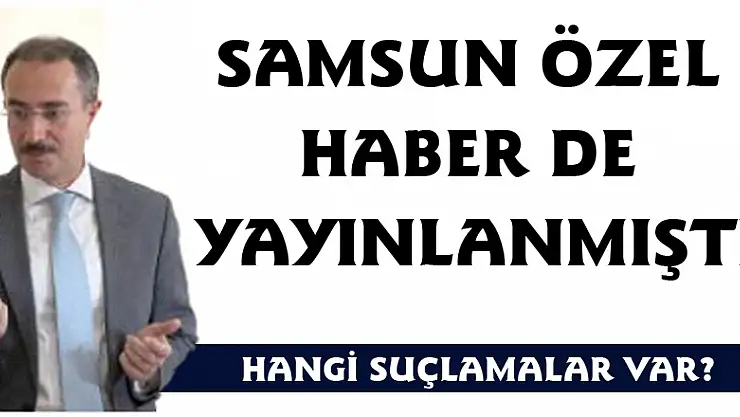 SAMSUN ÖZEL HABER DE YAYINLANMIŞTI