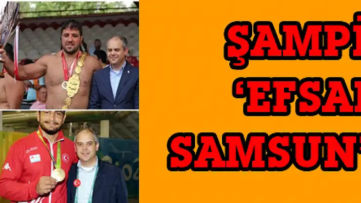 ŞAMPİYONLAR 'EFSANE' İÇİN SAMSUN'A GELİYOR