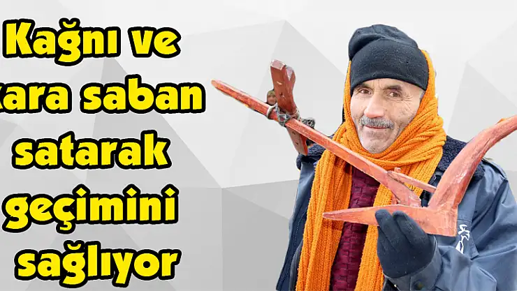 Kağnı ve kara saban satarak geçimini sağlıyor
