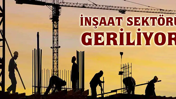 İnşaat sektörü geriliyor