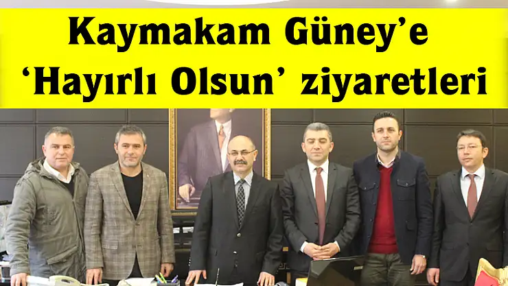 Kaymakam Güney'e 'Hayırlı Olsun' ziyaretleri