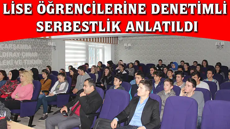 LİSE ÖĞRENCİLERİNE DENETİMLİ SERBESTLİK ANLATILDI