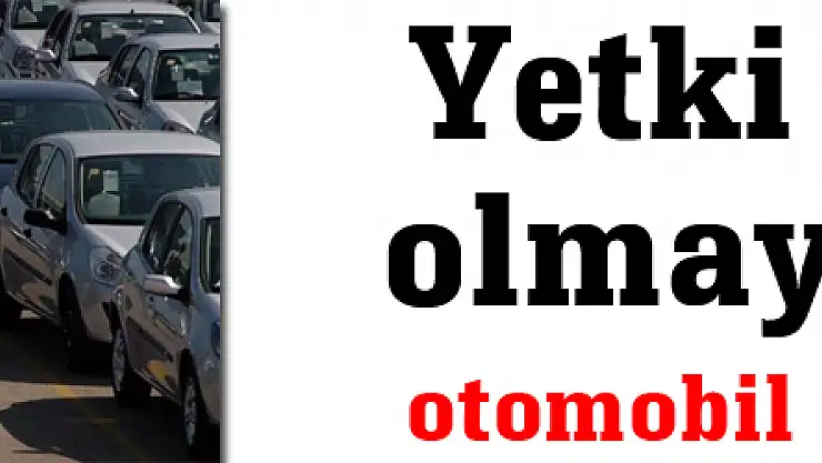 Yetki belgesi olmayan 2. el otomobil satamayacak