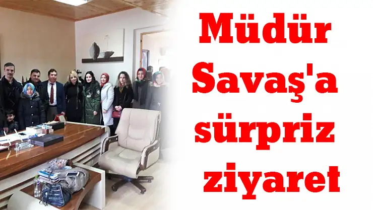 Müdür Savaş'a sürpriz ziyaret