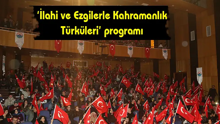 İlkadım'dan 'İlahi ve Ezgilerle Kahramanlık Türküleri' programı