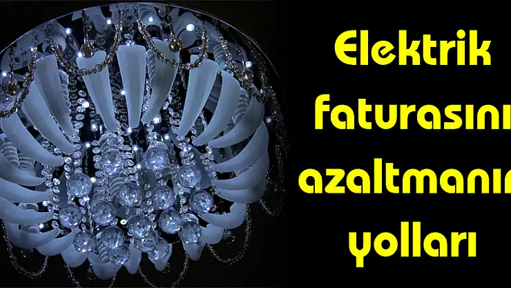 Elektrik faturasını azaltmanın yolları