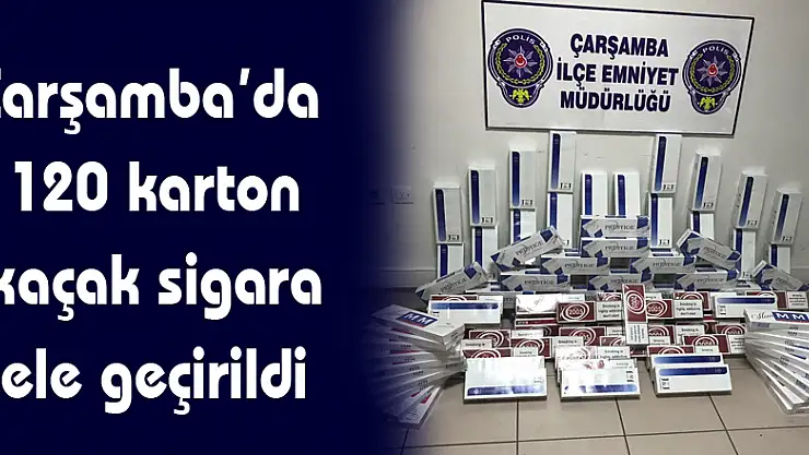 Çarşamba'da 120 karton kaçak sigara ele geçirildi
