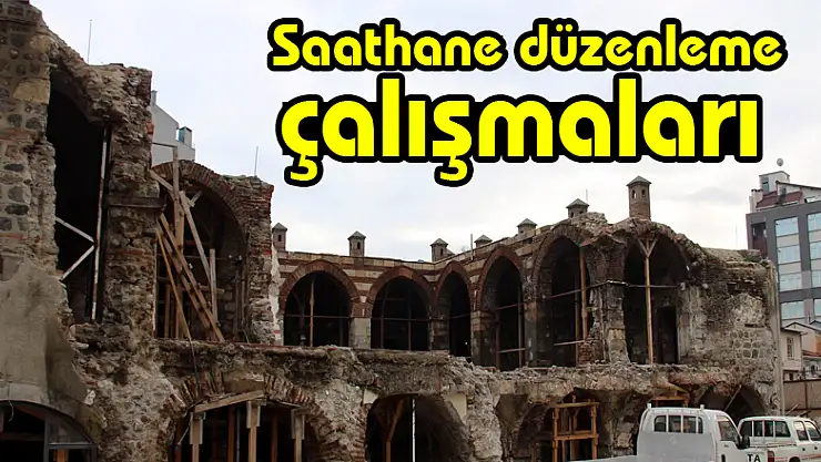 Saathane düzenleme çalışmaları