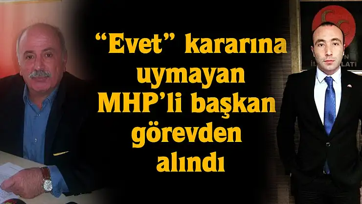 'Evet' kararına uymayan MHP'li başkan görevden alındı