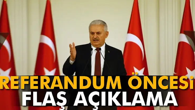 Başbakan Yıldırım'dan referandum öncesi flaş açıklama