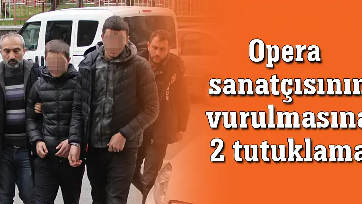 Opera sanatçısının vurulmasına 2 tutuklama