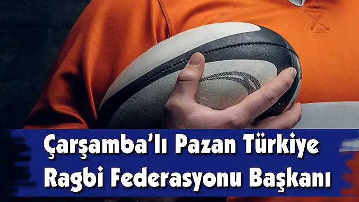 Çarşamba'lı Pazan Türkiye Ragbi Federasyonu Başkanı