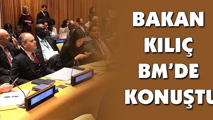 BAKAN KILIÇ BM'DE KONUŞTU