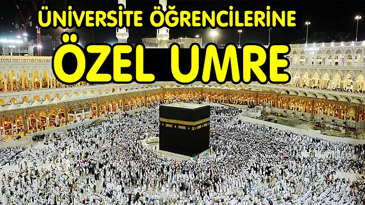 ÜNİVERSİTE ÖĞRENCİLERİNE ÖZEL UMRE