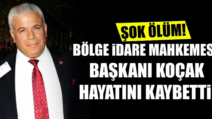 Samsun Bölge İdare Mahkemesi Başkanı Koçak hayatını kaybetti
