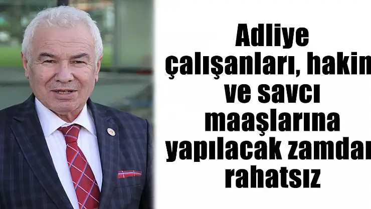 Adliye çalışanları, hakim ve savcı maaşlarına yapılacak zamdan rahatsız
