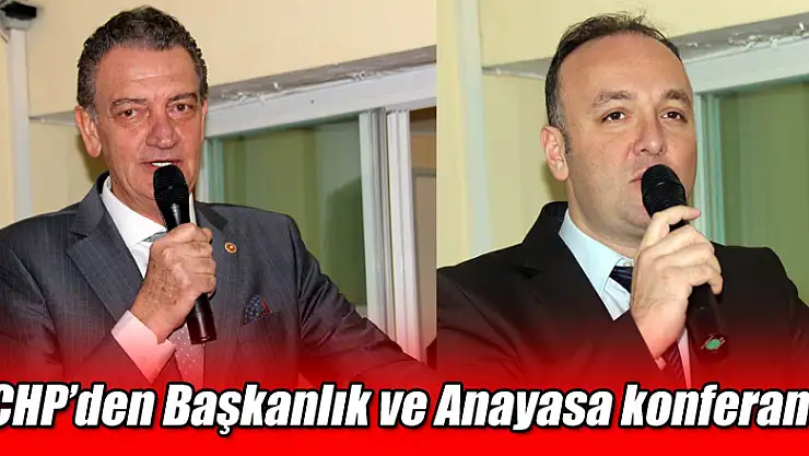 CHP'den 'Başkanlık ve Anayasa' konferansı