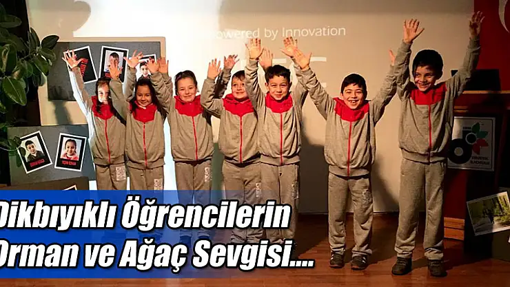 Dikbıyıklı Öğrencilerin Orman ve Ağaç Sevgisi….