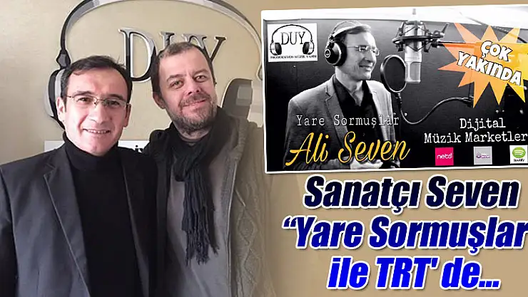Sanatçı Seven 'Yare Sormuşlar' ile TRT' de...