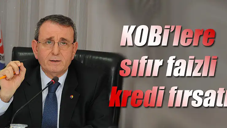 KOBİ'lere sıfır faizli kredi fırsatı