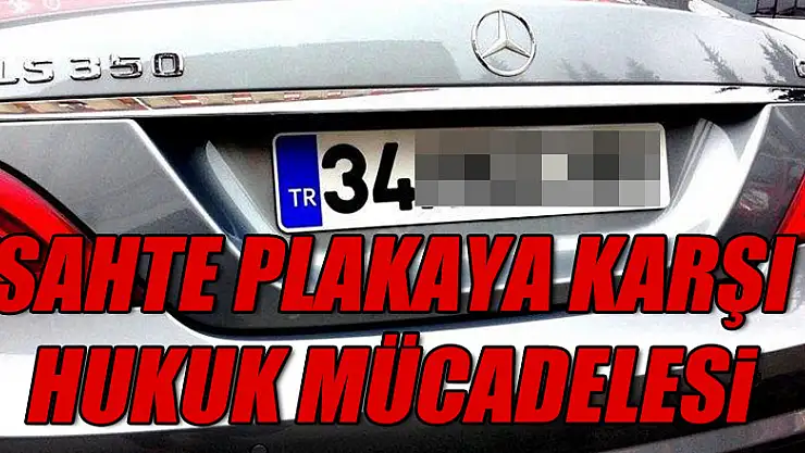 Sahte plakaya karşı hukuk mücadelesi!