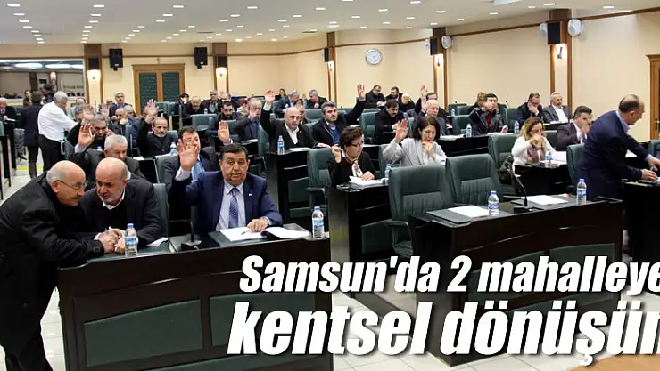 Samsun'da 2 mahalleye kentsel dönüşüm