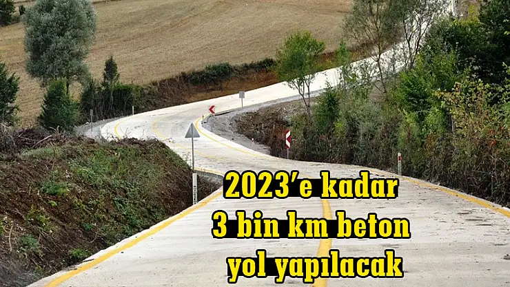 2023'e kadar 3 bin km beton yol yapılacak