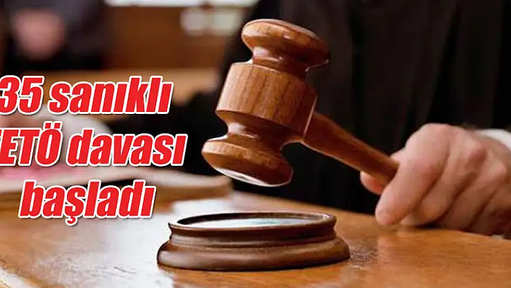 35 sanıklı FETÖ davası başladı