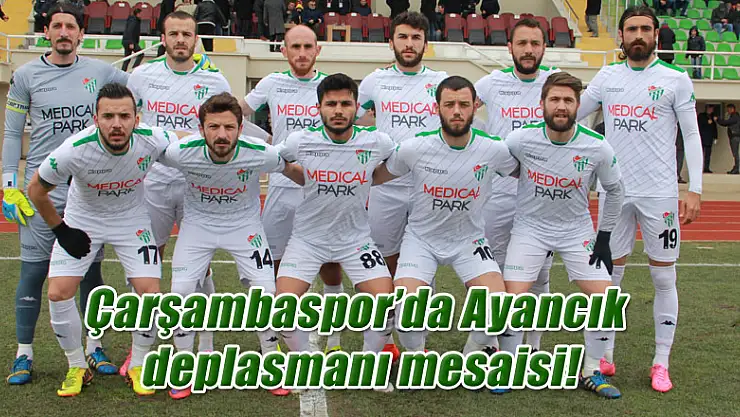 Çarşambaspor'da Ayancık deplasmanı mesaisi!
