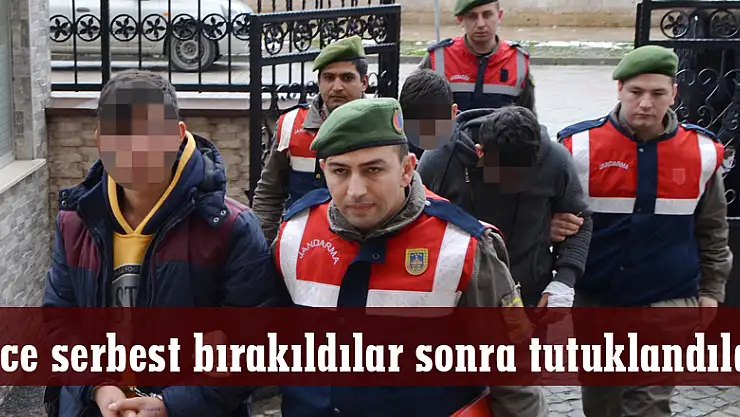 Önce serbest bırakıldılar sonra tutuklandılar