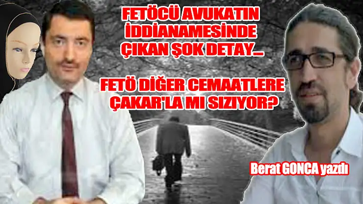 FETÖ DİĞER CEMAATLERE ÇAKAR'LA MI SIZIYOR?