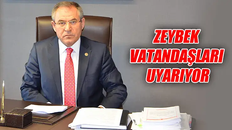 ZEYBEK VATANDAŞLARI UYARIYOR