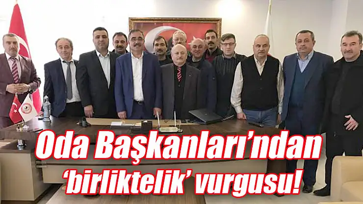 Oda Başkanları'ndan 'birliktelik' vurgusu!